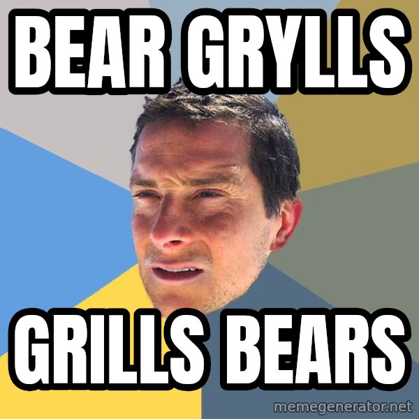 Bear Grylls meme: BEAR GRYLLS / GRILLS bears