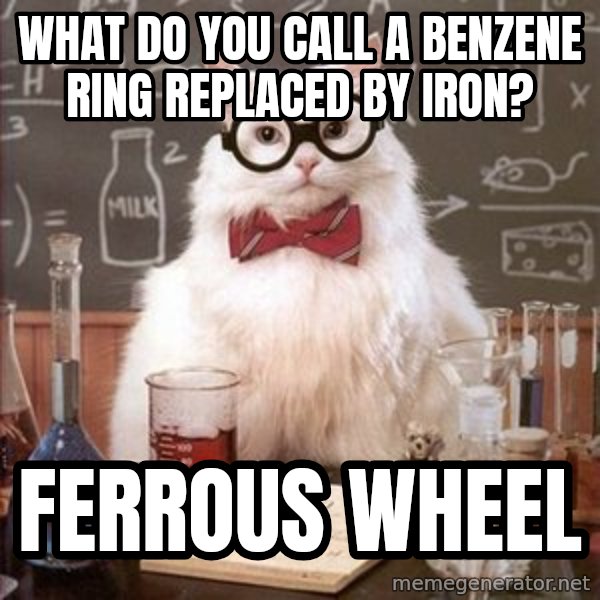 Chemistry Cat meme: what do you call a benzene ring replaced by iron? / ferrous wheel