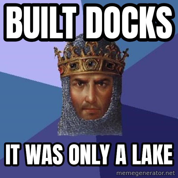 Age Of Empires meme: BUILT DOCKS / IT WAS ONLY A LAKE