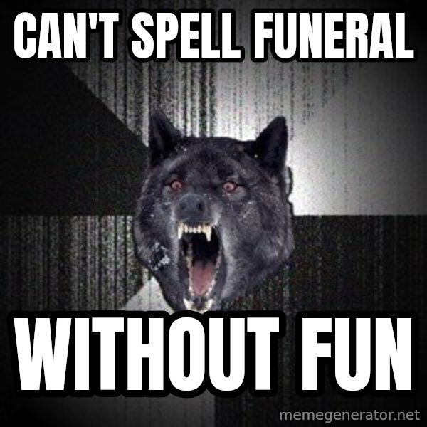 Insanity Wolf meme: CAN'T SPELL FUNERAL / WITHOUT FUN
