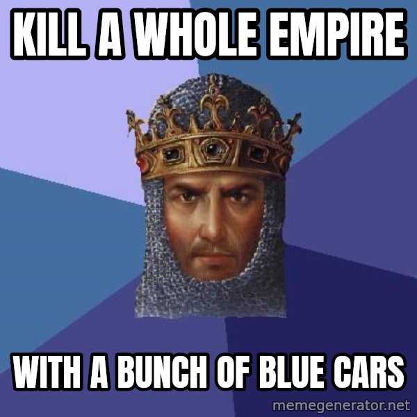 Age Of Empires meme: KILL A WHOLE EMPIRE / WITH A BUNCH OF BLUE CARS