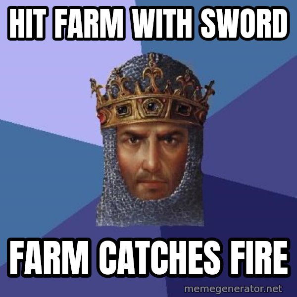 Age Of Empires meme: hit farm with sword / farm catches fire