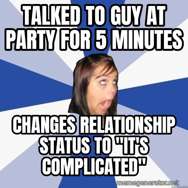 Annoying Facebook Girl meme: talked to guy at party for 5 minutes / changes relationship status to "it's complicated"
