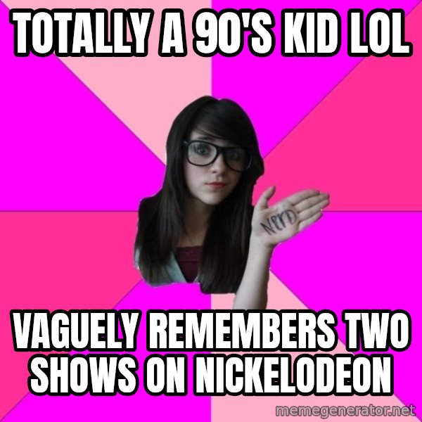 Idiot Nerd Girl meme: totally a 90's kid lol / VAGUEly remembers two shows on NICKELODEON