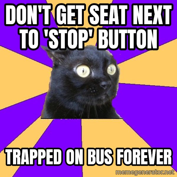 Anxiety Cat meme: Don't get seat next to 'stop' button / trapped on bus forever