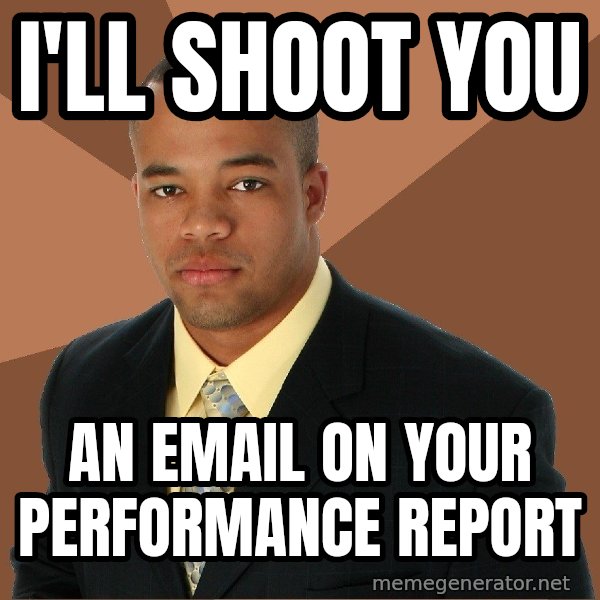 Successful Black Man meme: I'll shoot you / an email on your performance report