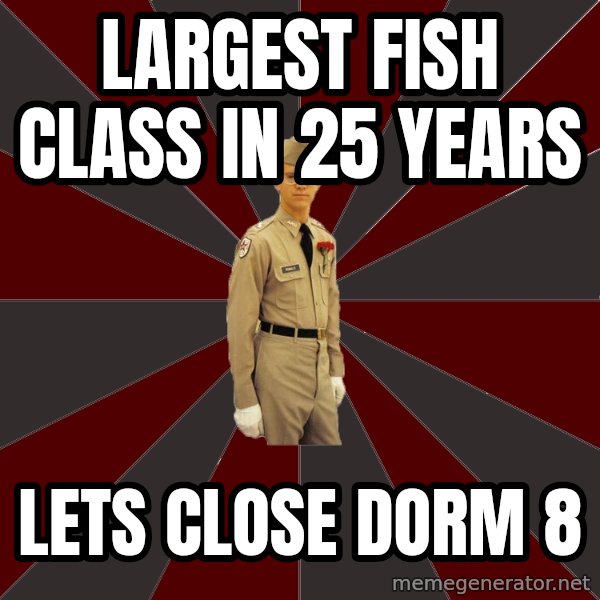 Stereotypical Corps Guy meme: largest fish class in 25 years / lets close dorm 8