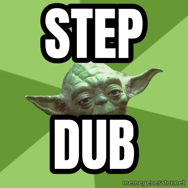 Advice Yoda Gives meme: Step / Dub