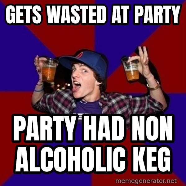 Sunny Student meme: GETS WASTED AT PARTY / PARTY HAD NON ALCOHOLIC KEG