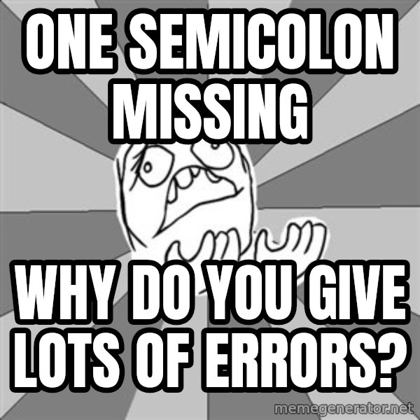 Whyyy??? meme: one semicolon missing / Why do you give lots of errors?