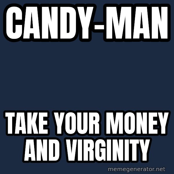 Katainen Perkele meme: candy-MAN / take   your   money   and   virginity