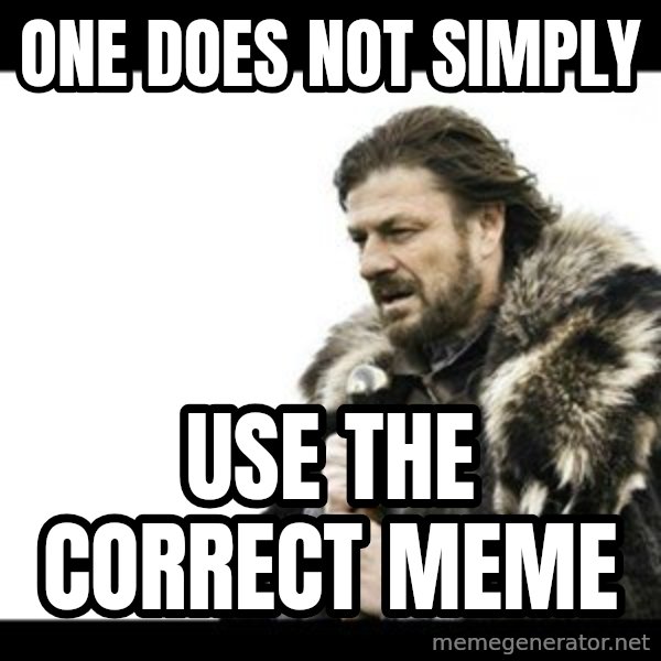 Winter is Coming meme: one does not simply / use the correct meme