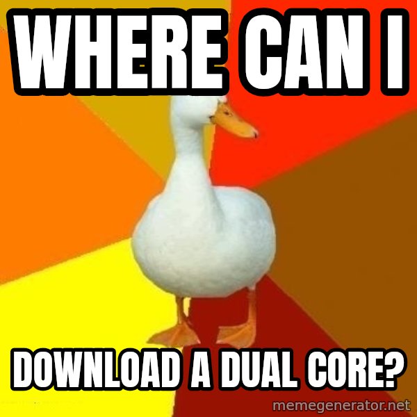 Technologically Impaired Duck meme: WHERE CAN I / DOWNLOAD A DUAL CORE?