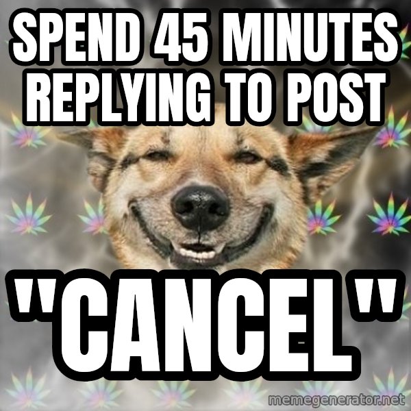 Stoner Dog meme: SPEND 45 MINUTES REPLYING TO POST / "CANCEL"