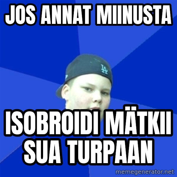 Jonnen Neuvo meme: jos annat    miinusta / isobroidi    mätkii     sua  turpaan