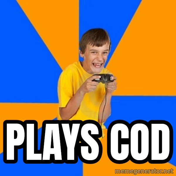 Annoying Gamer Kid meme: plays cod