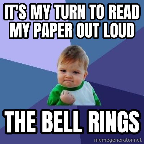 Success Kid meme: IT'S MY TURN TO READ MY PAPER OUT LOUD / THE BELL RINGS