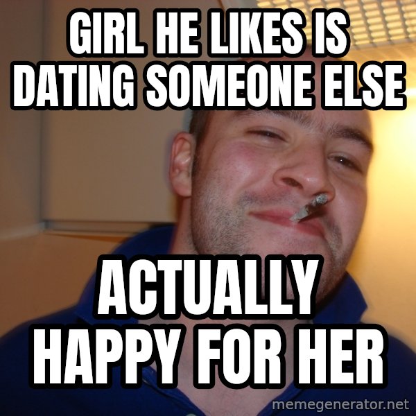 Good Guy Greg meme: Girl he likes is dating someone else / Actually happy for her