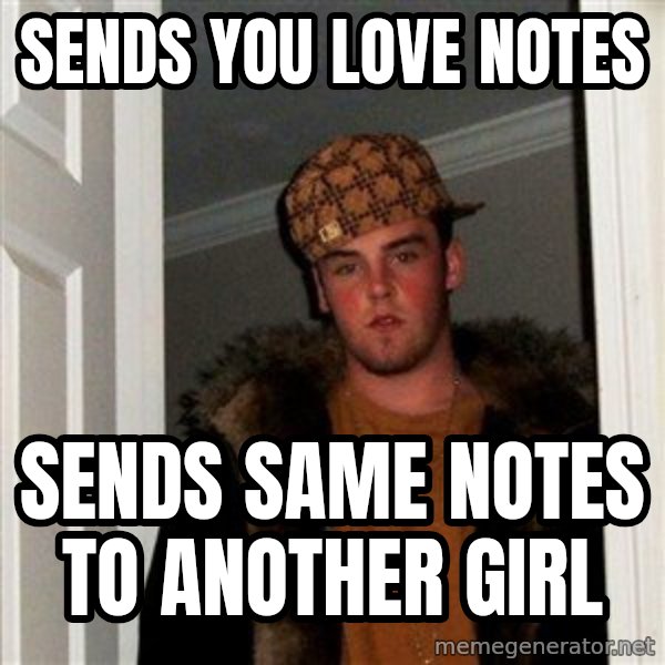 Scumbag Steve meme: Sends you love notes / sends same notes to another girl