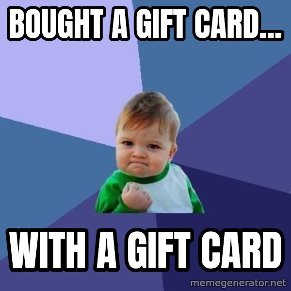 Success Kid meme: bought a gift card... / with a gift card