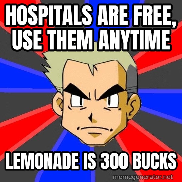 Professor Oak meme: Hospitals are free, use them anytime / lemonade is 300 bucks