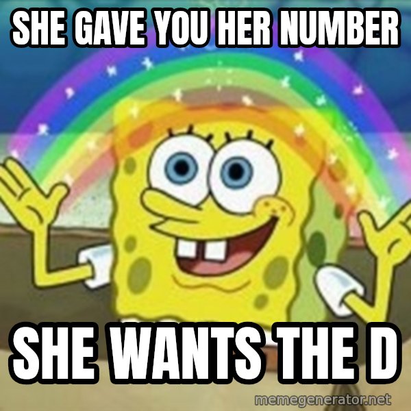 Spongebob meme: she gave you her number / she wants the d