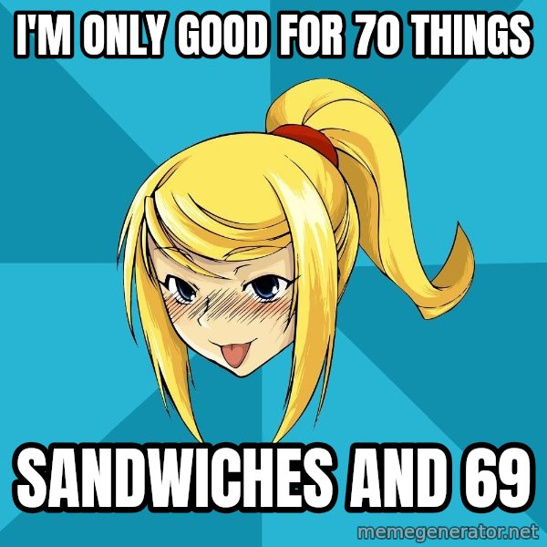 Horney Samus meme: I'M only good for 70 things / sandwiches and 69