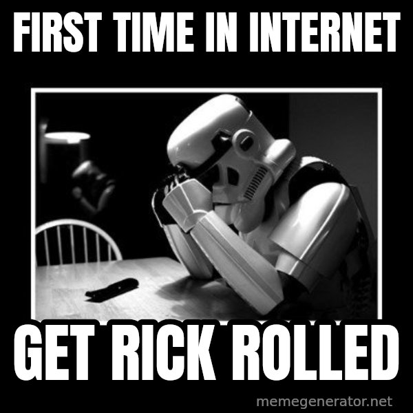 Sad Trooper meme: first time in internet / get rick rolled