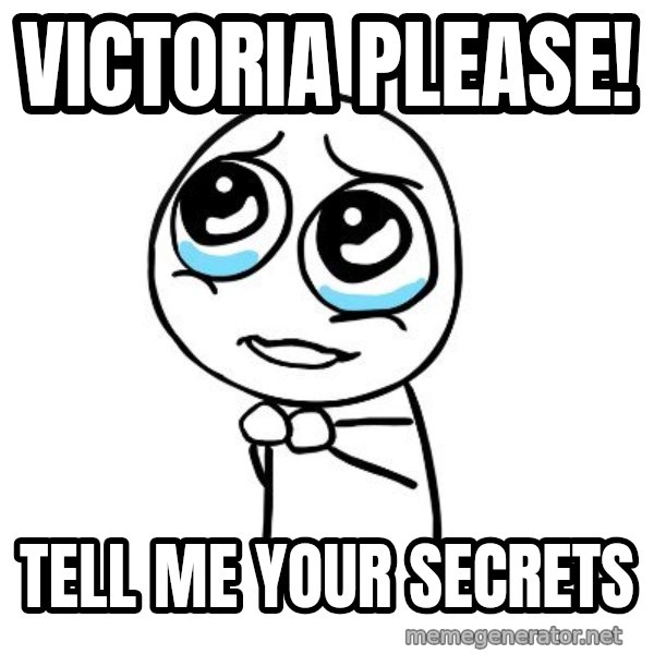 pleaseguy  meme: Victoria please! / Tell me your secrets