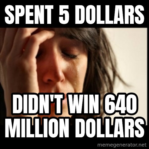 First World Problems meme: Spent 5 dollars / didn't win 640 million dollars