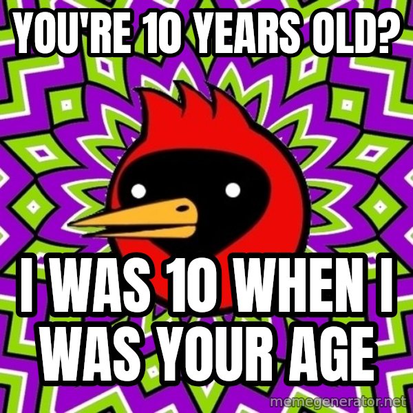 Omsk Crow meme: You're 10 years old? / I was 10 when i was your age
