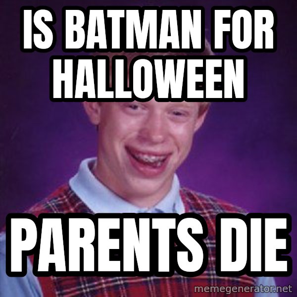Bad Luck Brian meme: is batman for halloween / parents die