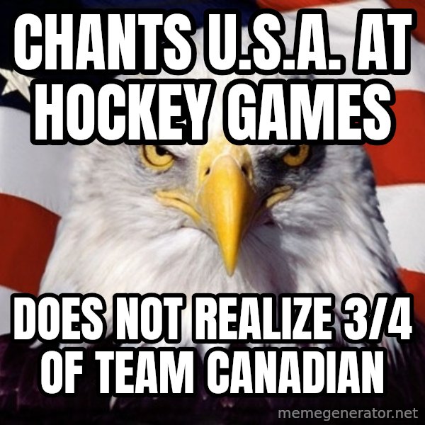 American Pride Eagle meme: cHANTS U.S.A. AT HOCKEY GAMES / DOES NOT REALIZE 3/4 OF TEAM CANADIAN