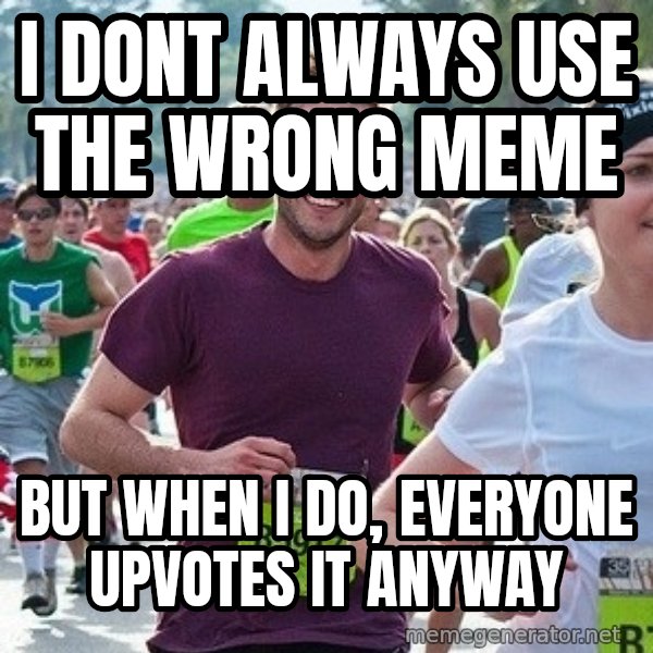 Ridiculously photogenic guy (Zeddie) meme: i dont always use the wrong meme / but when i do, everyone upvotes it anyway
