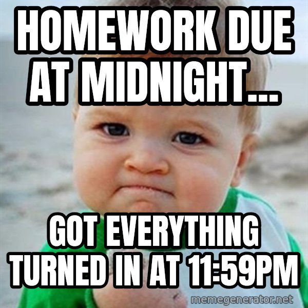 Victory Baby meme: Homework due at midnight... / got everything turned in at 11:59pm