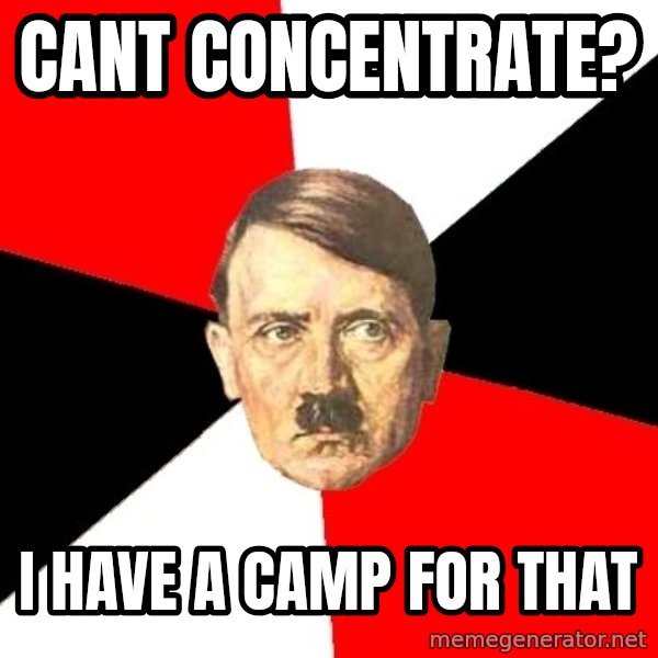 Advice Hitler meme: Cant concentrate? / i have a camp for that