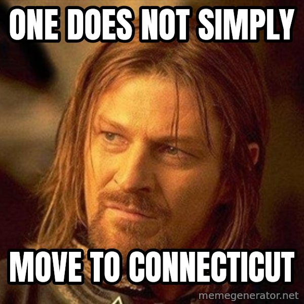 Boromir meme: one does not simply / move to connecticut