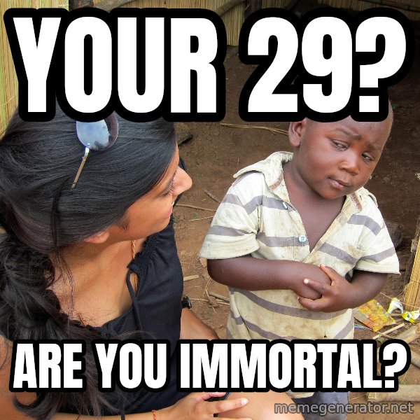 Skeptical 3rd World Kid meme: your 29? / are you immortal?