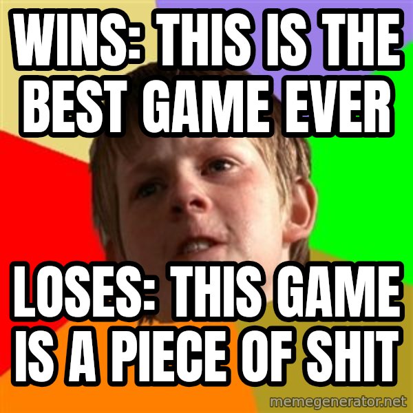 Angry School Boy meme: WINS: THIS IS THE BEST GAME EVER / loses: this game is a piece of shit