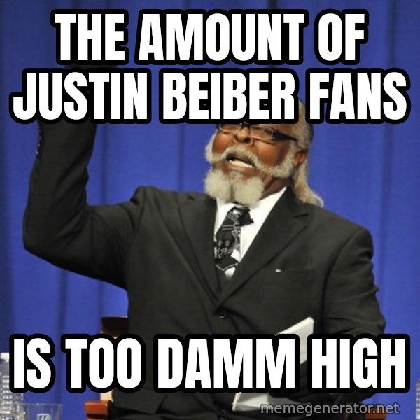 Rent Is Too Damn High meme: THE AMOUNT OF JUSTIN BEIBER FANS / IS TOO DAMM HIGH