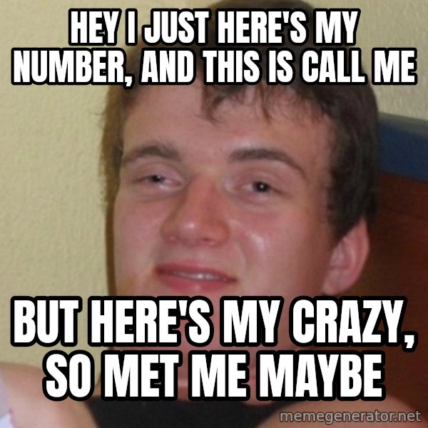 Stoner Stanley meme: Hey I just here's my number, and this is call me / but here's my crazy, so met me maybe