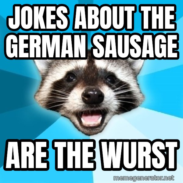 Lame Pun Coon meme: Jokes about the german sausage / Are the wurst
