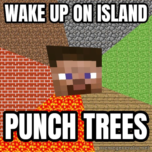 Minecraft Guy meme: wake up on island / PUNCH Trees
