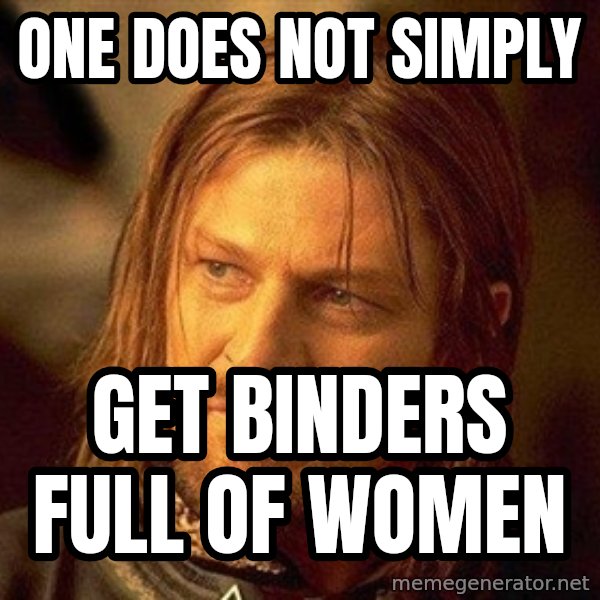 Boromir meme: ONE DOES NOT SIMPLY / GET BINDERS FULL OF WOMEN