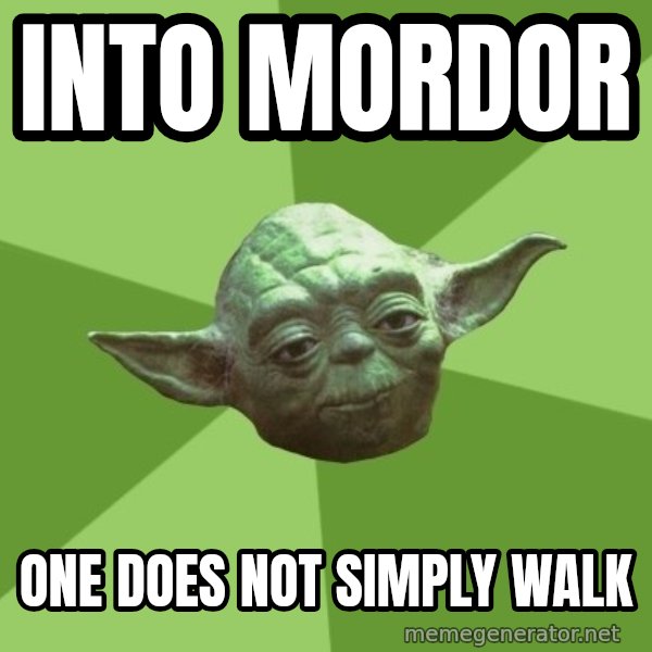 Advice Yoda Gives meme: into mordor / one does not simply walk