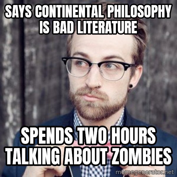 Scumbag Analytic Philosopher meme: says continental philosophy is bad literature / spends two hours talking about zombies