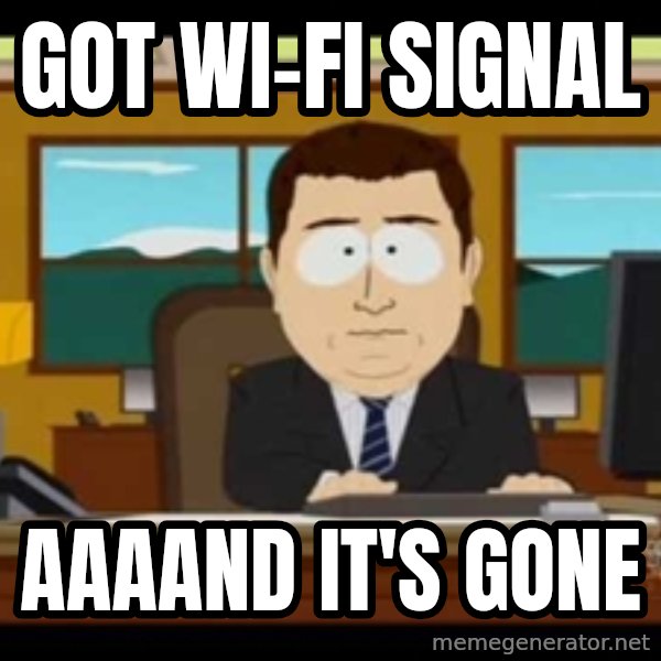 south park aand it's gone meme: GOT WI-FI SIGNAL / AAAAND IT'S GONE