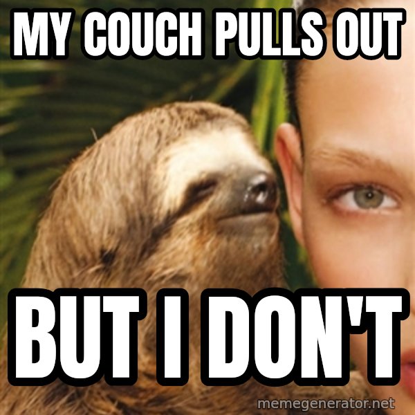 The Rape Sloth meme: My couch pulls out / but i don't