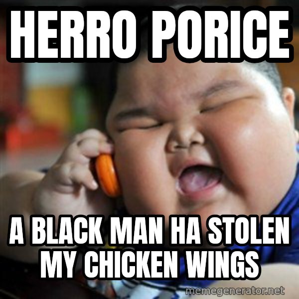 fat chinese kid meme: HERRO PORICE / A BLACK MAN HA STOLEN MY CHICKEN WINGS