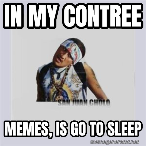 san juan cholo meme: in my contree / memes, is go to sleep
